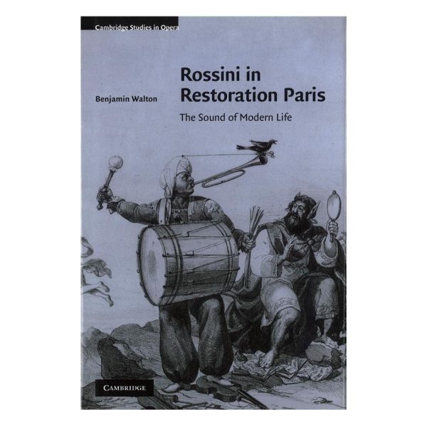 Cambridge University Press Walton Benjamin - Rossini in Restoration Paris 1Βιβλίο Μουσικολογίας - Μουσικής θεωρίας